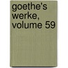 Goethe's Werke, Volume 59 by Von Johann Wolfgang Goethe