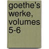 Goethe's Werke, Volumes 5-6 door Von Johann Wolfgang Goethe
