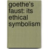 Goethe's Faust: Its Ethical Symbolism door Mary Hanford Ford