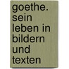Goethe. Sein Leben in Bildern und Texten door Von Johann Wolfgang Goethe