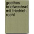 Goethes Briefwechsel Mit Friedrich Rochl