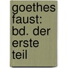 Goethes Faust: Bd. Der Erste Teil by Jacob Minor