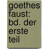 Goethes Faust: Bd. Der Erste Teil door Jacob Minor