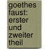 Goethes Faust: Erster Und Zweiter Theil