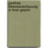 Goethes Lebensanschauung In Ihrer Geschi door Christof Schrempf