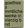 Goethes S Mmtliche Werke In Vierzig B Nd by Von Johann Wolfgang Goethe