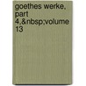 Goethes Werke, Part 4,&Nbsp;Volume 13 by Wilhelm Scherer