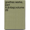 Goethes Werke, Part 4,&Nbsp;Volume 26 door Wilhelm Scherer