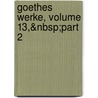 Goethes Werke, Volume 13,&Nbsp;Part 2 door Herman Friedrich Grimm