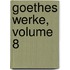 Goethes Werke, Volume 8