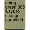Going Green 365 Ways To Change Our World door Onbekend