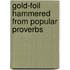 Gold-Foil Hammered From Popular Proverbs