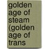 Golden Age Of Steam (Golden Age Of Trans