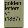 Golden Fetters V1 (1867) by Unknown