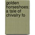Golden Horseshoes: A Tale Of Chivalry Fo