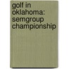 Golf In Oklahoma: Semgroup Championship by Books Llc