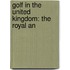 Golf In The United Kingdom: The Royal An