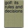 Golf: Its Rules And Decisions by Richard Standish Francis