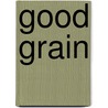 Good Grain by Emmeline Morrison