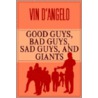 Good Guys, Bad Guys, Sad Guys And Giants door Vin D'Angelo