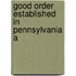 Good Order Established In Pennsylvania A