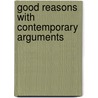 Good Reasons With Contemporary Arguments by Lester Faigley