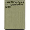 Good Things to Eat as Suggested by Rufus by Rufus Estes