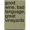 Good Wine, Bad Language, Great Vineyards door Sunil Badami
