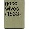Good Wives (1833) by Unknown