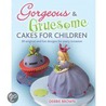 Gorgeous And Gruesome Cakes For Children door Debbie Brown