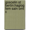 Goscelin St Bertin:hagiog Fem Sain Omt C by Goscelin