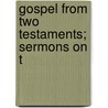 Gospel From Two Testaments; Sermons On T door Onbekend