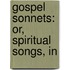 Gospel Sonnets: Or, Spiritual Songs, In