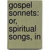 Gospel Sonnets: Or, Spiritual Songs, In by Ralph Erskine