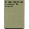Gospel-Obedience Necessary To Salvation. door Onbekend