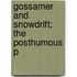 Gossamer And Snowdrift; The Posthumous P