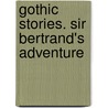 Gothic Stories. Sir Bertrand's Adventure by Unknown