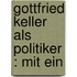 Gottfried Keller Als Politiker : Mit Ein