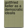Gottfried Keller As A Democratic Idealis by Unknown