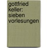 Gottfried Keller: Sieben Vorlesungen door Albert Koster