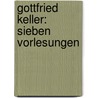 Gottfried Keller: Sieben Vorlesungen by Albert Koster