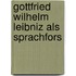 Gottfried Wilhelm Leibniz Als Sprachfors