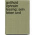 Gotthold Ephraim Lessing: Sein Leben Und