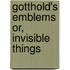 Gotthold's Emblems Or, Invisible Things
