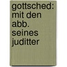Gottsched: Mit Den Abb. Seines Juditter door Eugen Reichel