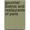 Gourmet Bistros and Restaurants of Paris by Franck Ferrand