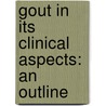 Gout In Its Clinical Aspects: An Outline by Joseph Mortimer Granville