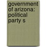 Government Of Arizona: Political Party S by Books Llc