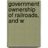 Government Ownership Of Railroads, And W