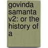 Govinda Samanta V2: Or The History Of A by Unknown